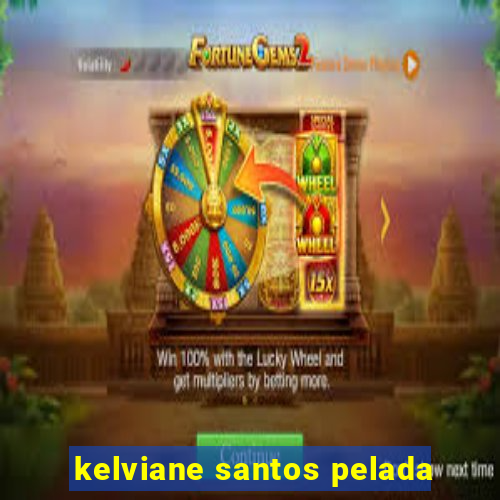 kelviane santos pelada