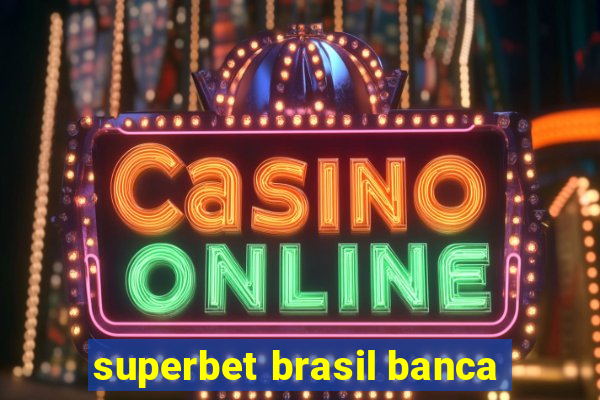 superbet brasil banca