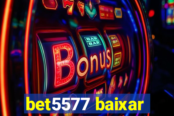 bet5577 baixar