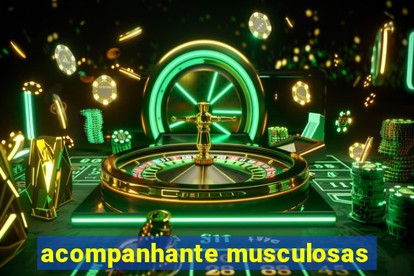 acompanhante musculosas