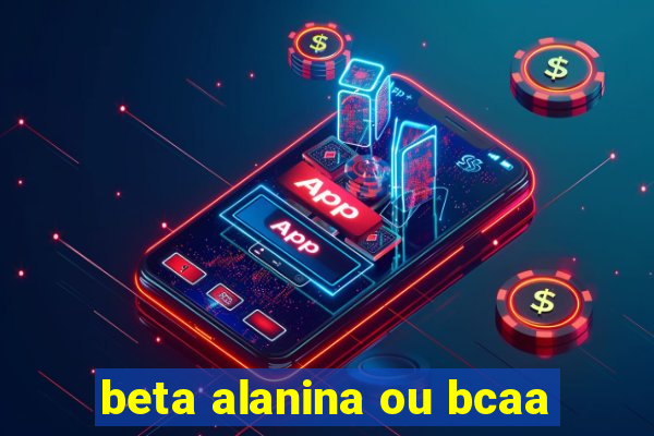 beta alanina ou bcaa