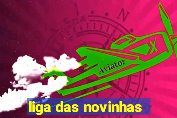 liga das novinhas