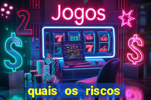 quais os riscos dos jogos de aposta