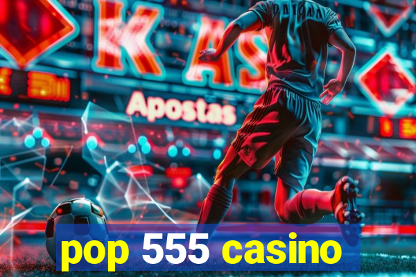 pop 555 casino