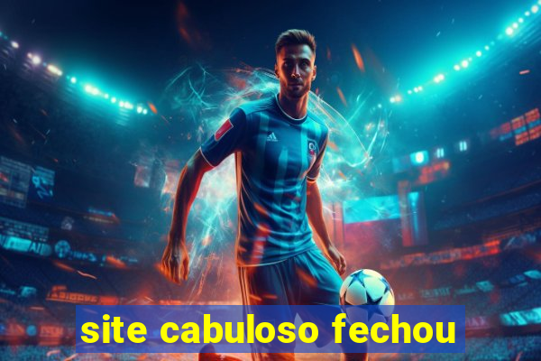 site cabuloso fechou