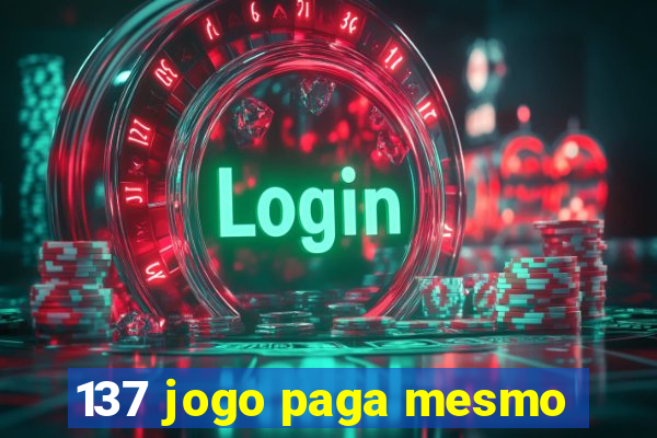 137 jogo paga mesmo