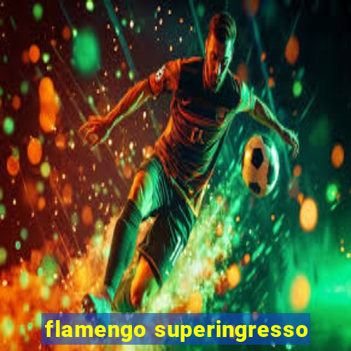 flamengo superingresso