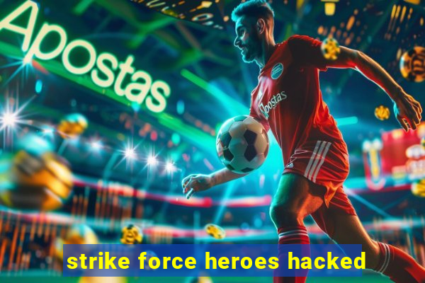 strike force heroes hacked