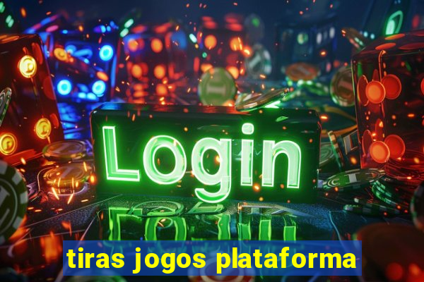 tiras jogos plataforma