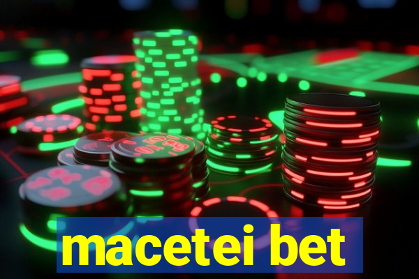 macetei bet