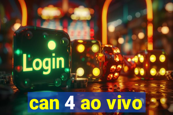 can 4 ao vivo