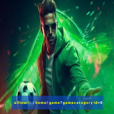 allinurl: /home/game?gamecategoryid=0