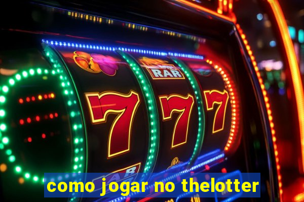 como jogar no thelotter