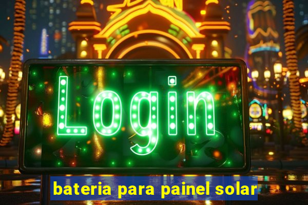 bateria para painel solar