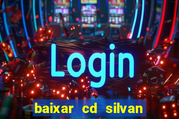 baixar cd silvan santos 茅 hoje