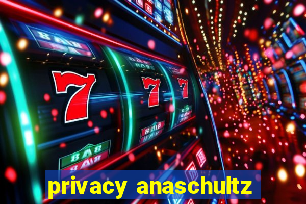 privacy anaschultz