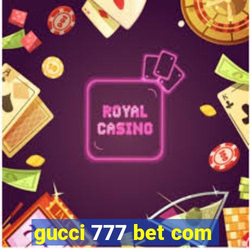 gucci 777 bet com