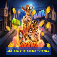 chelsea x leicester futemax