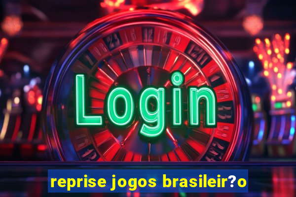 reprise jogos brasileir?o