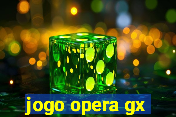 jogo opera gx