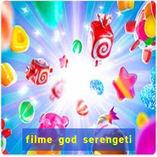 filme god serengeti completo dublado