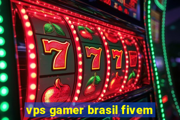 vps gamer brasil fivem