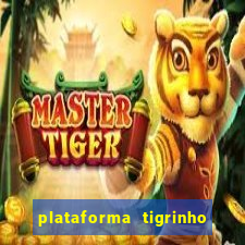 plataforma tigrinho 1 real