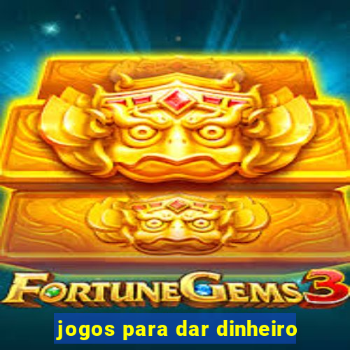 jogos para dar dinheiro