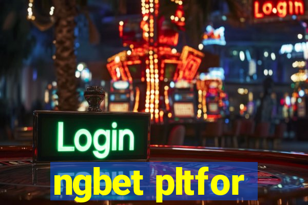 ngbet pltfor