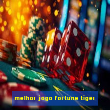 melhor jogo fortune tiger