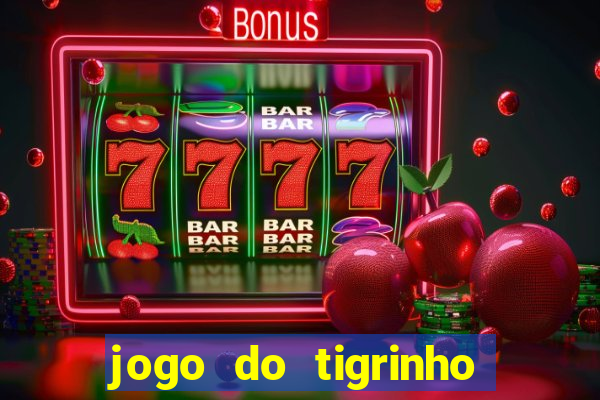 jogo do tigrinho que nao precisa depositar