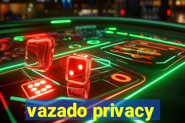 vazado privacy