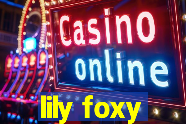 lily foxy