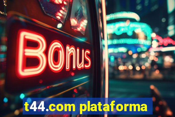 t44.com plataforma