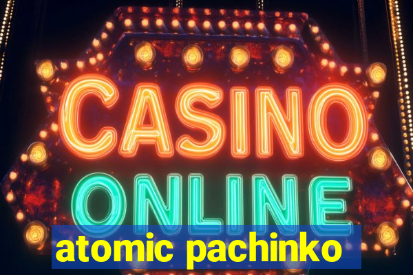 atomic pachinko