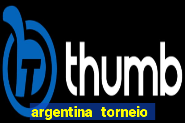 argentina torneio betano tabela