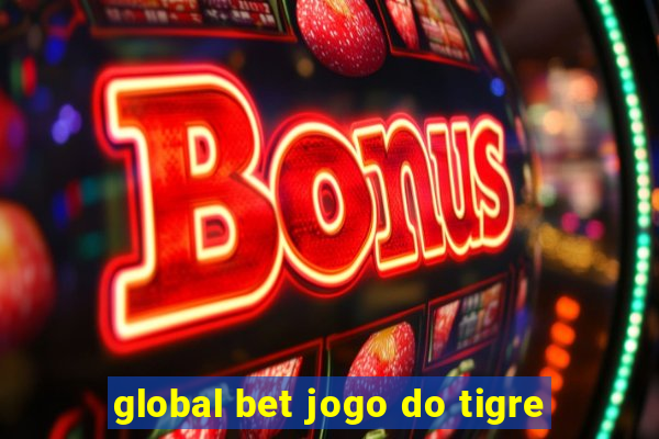 global bet jogo do tigre