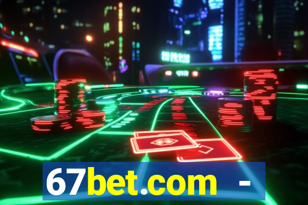 67bet.com - caça-níqueis online cassino