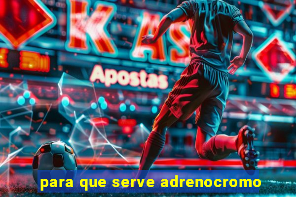 para que serve adrenocromo