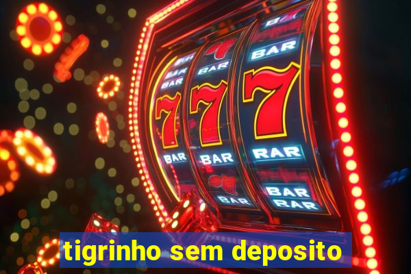 tigrinho sem deposito