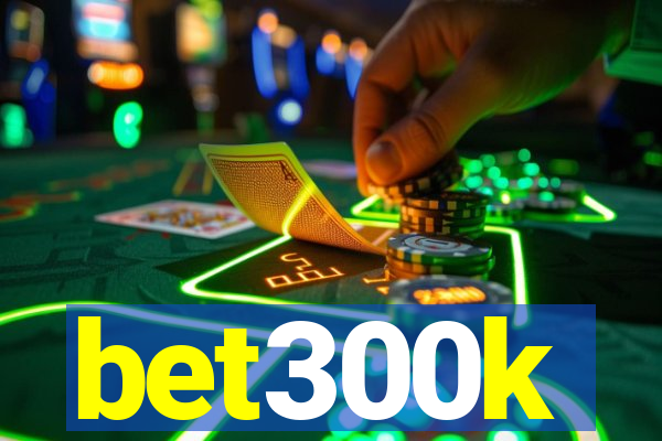 bet300k