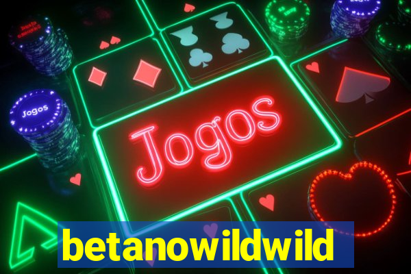 betanowildwild