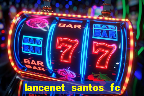 lancenet santos fc ultimas noticias