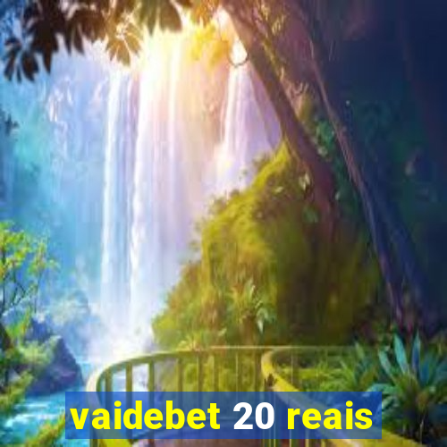 vaidebet 20 reais