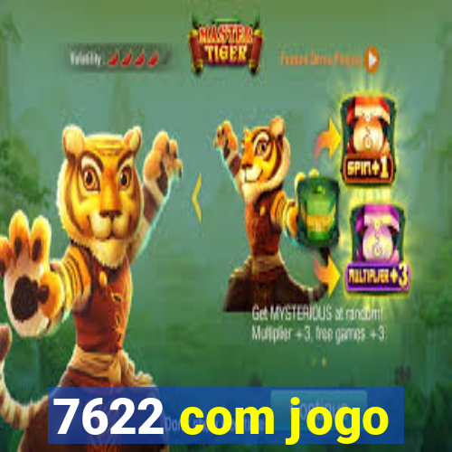 7622 com jogo