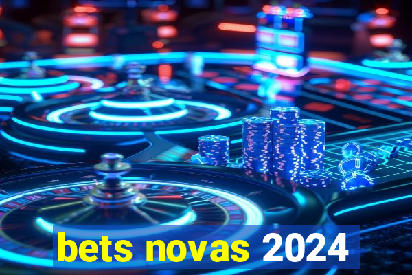 bets novas 2024