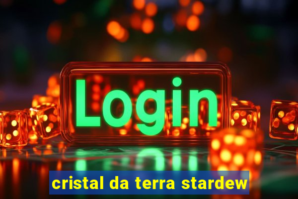 cristal da terra stardew