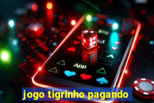 jogo tigrinho pagando