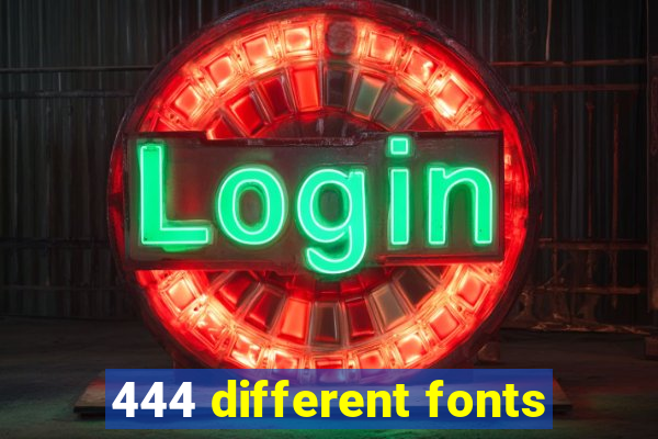 444 different fonts