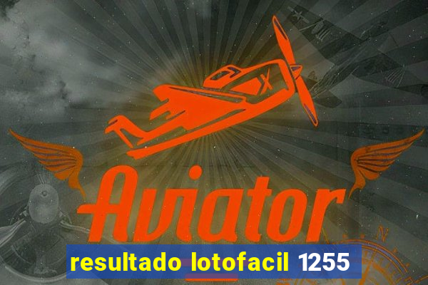 resultado lotofacil 1255